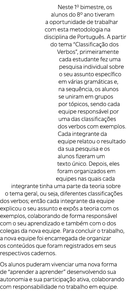Neste 1º bimestre, os alunos do 8º ano tiveram a oportunidade de trabalhar com esta metodologia na disciplina de Port...