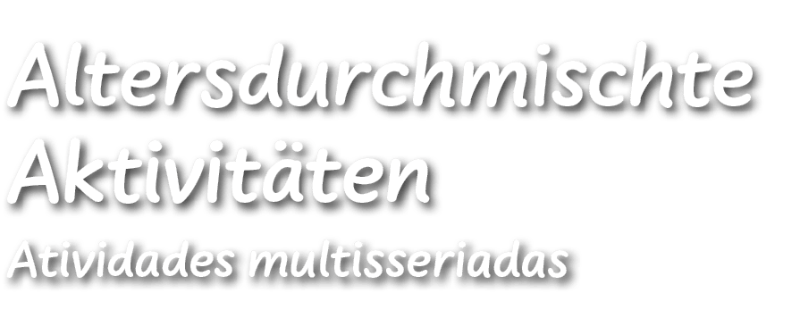 ﻿Altersdurchmischte Aktivit ten Atividades multisseriadas