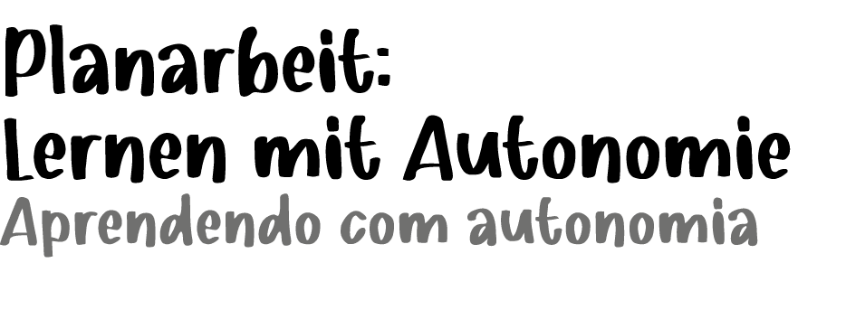 ﻿Planarbeit: Lernen mit Autonomie Aprendendo com autonomia 