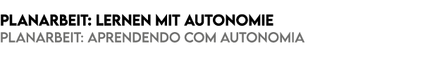 Planarbeit: Lernen mit Autonomie PLANARBEIT: APRENDENDO com autonomia