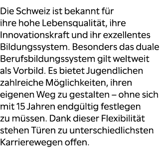 Die Schweiz ist bekannt f r ihre hohe Lebensqualit t, ihre Innovationskraft und ihr exzellentes Bildungssystem. Beson...