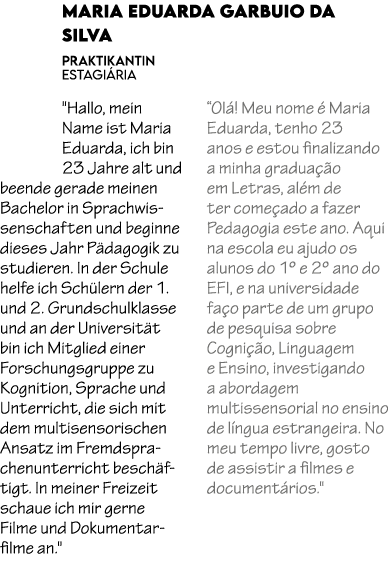 Maria Eduarda Garbuio da Silva Praktikantin estagi ria \“Hallo, mein Name ist Maria Eduarda, ich bin 23 Jahre alt und...