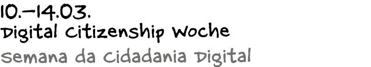 10.–14.03. Digital Citizenship Woche Semana da Cidadania Digital 