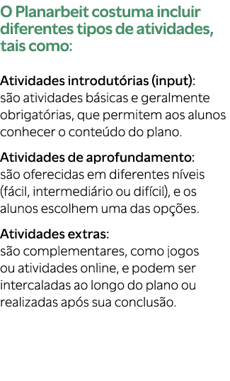 O Planarbeit costuma incluir diferentes tipos de atividades, tais como: Atividades introdut rias (input): s o ativida...