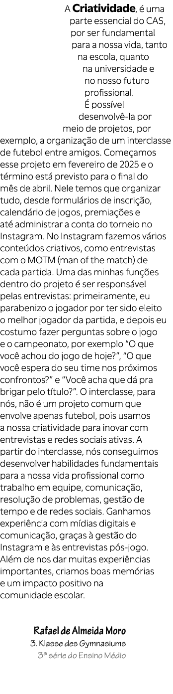 A Criatividade,  uma parte essencial do CAS, por ser fundamental para a nossa vida, tanto na escola, quanto na unive...
