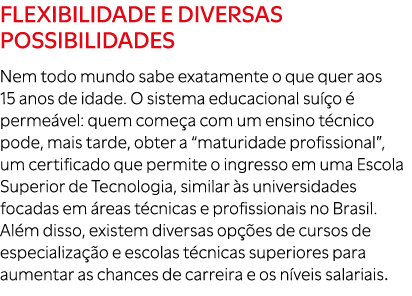 Flexibilidade e diversas possibilidades Nem todo mundo sabe exatamente o que quer aos 15 anos de idade. O sistema edu...