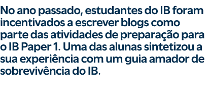 No ano passado, estudantes do IB foram incentivados a escrever blogs como parte das atividades de prepara o para o I...