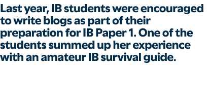 Last year, IB students were encouraged to write blogs as part of their preparation for IB Paper 1. One of the student...