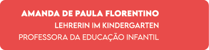 Amanda de Paula Florentino Lehrerin im Kindergarten Professora da Educa o Infantil 