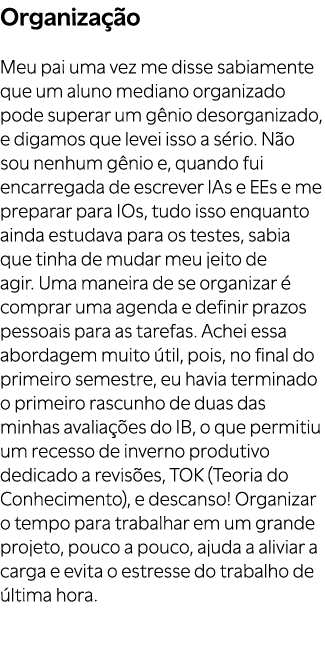 Organiza o Meu pai uma vez me disse sabiamente que um aluno mediano organizado pode superar um g nio desorganizado, ...