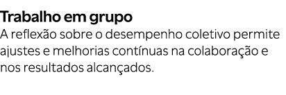 Trabalho em grupo A reflex o sobre o desempenho coletivo permite ajustes e melhorias cont nuas na colabora o e nos r...