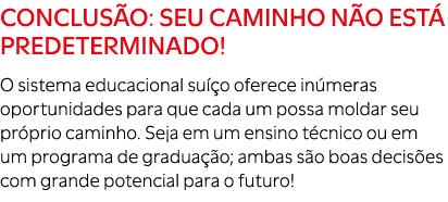 CONCLUS O: seu caminho n o est predeterminado! O sistema educacional su  o oferece in meras oportunidades para que c...