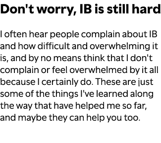 Don't worry, IB is still hard I often hear people complain about IB and how difficult and overwhelming it is, and by ...