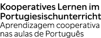 Kooperatives Lernen im Portugiesischunterricht Aprendizagem cooperativa nas aulas de Portugu s