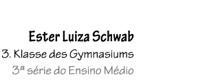 Ester Luiza Schwab 3. Klasse des Gymnasiums 3ª s rie do Ensino M dio 