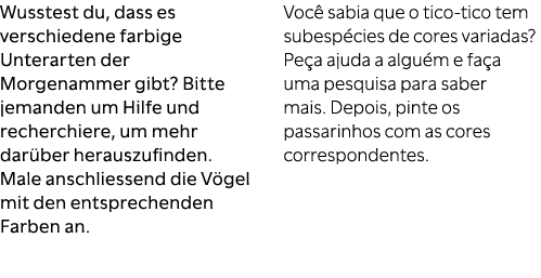 Wusstest du, dass es verschiedene farbige Unterarten der Morgenammer gibt? Bitte jemanden um Hilfe und recherchiere, ...