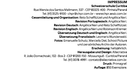 IMPRESSUM Schweizerschule Curitiba Rua Wanda dos Santos Mallmann, 537 CEP 83323 400 Pinhais/Paran Tel. (41) 3525 910...
