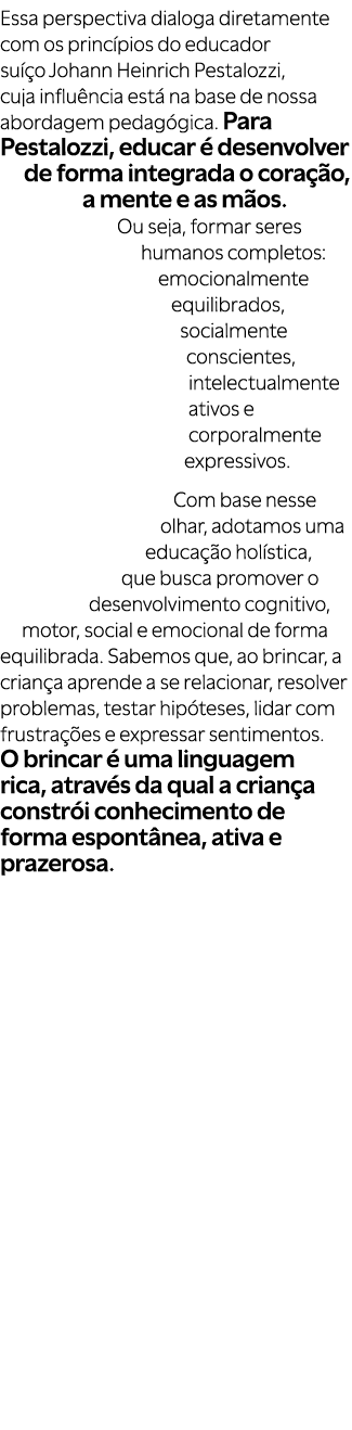 Essa perspectiva dialoga diretamente com os princ pios do educador su o Johann Heinrich Pestalozzi, cuja influ ncia ...