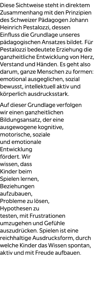 Diese Sichtweise steht in direktem Zusammenhang mit den Prinzipien des Schweizer P dagogen Johann Heinrich Pestalozzi...