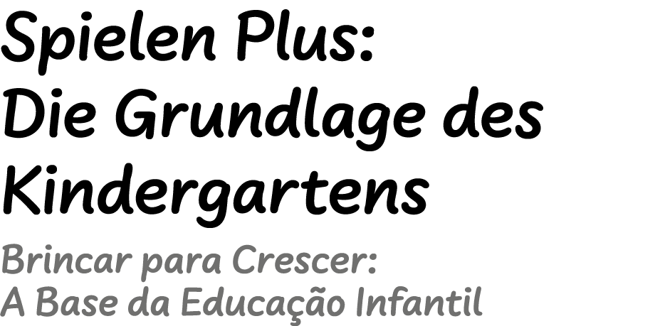 Spielen Plus: Die Grundlage des Kindergartens ﻿Brincar para Crescer: A Base da Educa o Infantil