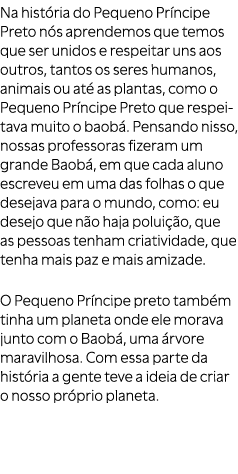 Na hist ria do Pequeno Pr ncipe Preto n s aprendemos que temos que ser unidos e respeitar uns aos outros, tantos os s...