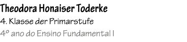 Theodora Honaiser Toderke 4. Klasse der Primarstufe 4º ano do Ensino Fundamental I