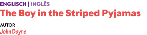 ENGLISCH | INGL S The Boy in the Striped Pyjamas Autor John Boyne 