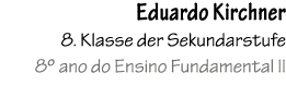 Eduardo Kirchner 8. Klasse der Sekundarstufe 8º ano do Ensino Fundamental II