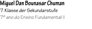 Miguel Dan Bounasar Chuman 7. Klasse der Sekundarstufe 7º ano do Ensino Fundamental II