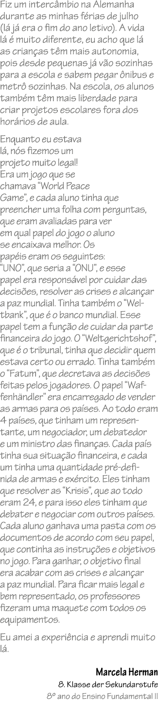 Fiz um interc mbio na Alemanha durante as minhas f rias de julho (l j  era o fim do ano letivo). A vida l    muito d...