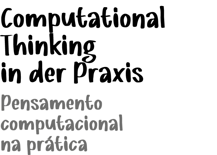 Computational Thinking in der Praxis ﻿Pensamento computacional na pr tica