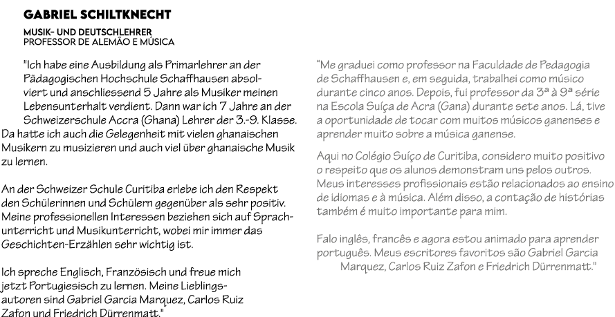 Gabriel Schiltknecht MUSIK UND DEUTSCHLEHRER PROFESSOR DE ALEM O E M SICA \“Ich habe eine Ausbildung als Primarlehrer...