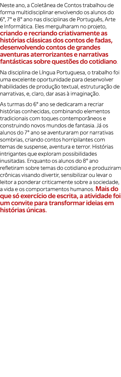 Neste ano, a Colet nea de Contos trabalhou de forma multidisciplinar envolvendo os alunos do 6°, 7° e 8° ano nas disc...