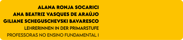 Alana Ronja Socarici Ana Beatriz Vasques de Ara jo Giliane Scheguschevski Bavaresco Lehrerinnen in der Primarstufe Pr...