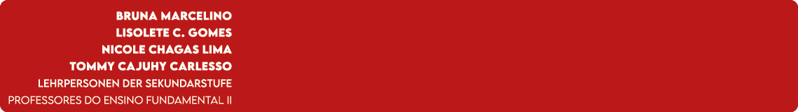 Bruna Marcelino Lisolete C. Gomes Nicole Chagas Lima Tommy Cajuhy Carlesso Lehrpersonen der Sekundarstufe Professores...