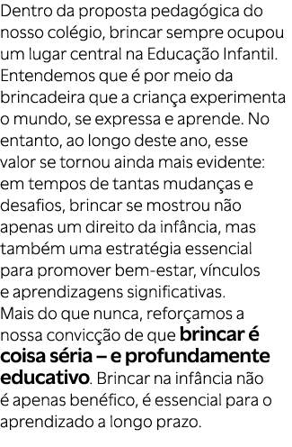 Dentro da proposta pedag gica do nosso col gio, brincar sempre ocupou um lugar central na Educa o Infantil. Entendem...