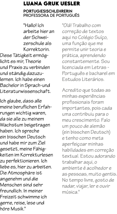 Luana Gruk Uesler PORTUGIESISCHLEHRERIN PROFESSORA DE PORTUGU S \“Hallo! Ich arbeite hier an der Schweizerschule als ...