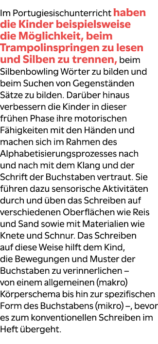 Im Portugiesischunterricht haben die Kinder beispielsweise die M glichkeit, beim Trampolinspringen zu lesen und Silbe...