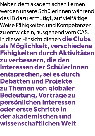 Neben dem akademischen Lernen werden unsere Sch lerInnen w hrend des IB dazu ermutigt, auf vielf ltige Weise F higkei...