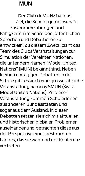 MUN Der Club deMUNz hat das Ziel, die Sch lergemeinschaft zusammenzubringen und F higkeiten im Schreiben, ffentliche...