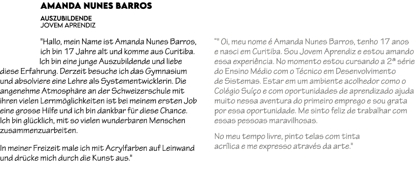 Amanda Nunes Barros AUSZUBILDENDE Jovem Aprendiz \“Hallo, mein Name ist Amanda Nunes Barros, ich bin 17 Jahre alt und...