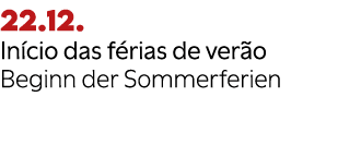 22.12. In cio das f rias de ver o Beginn der Sommerferien 