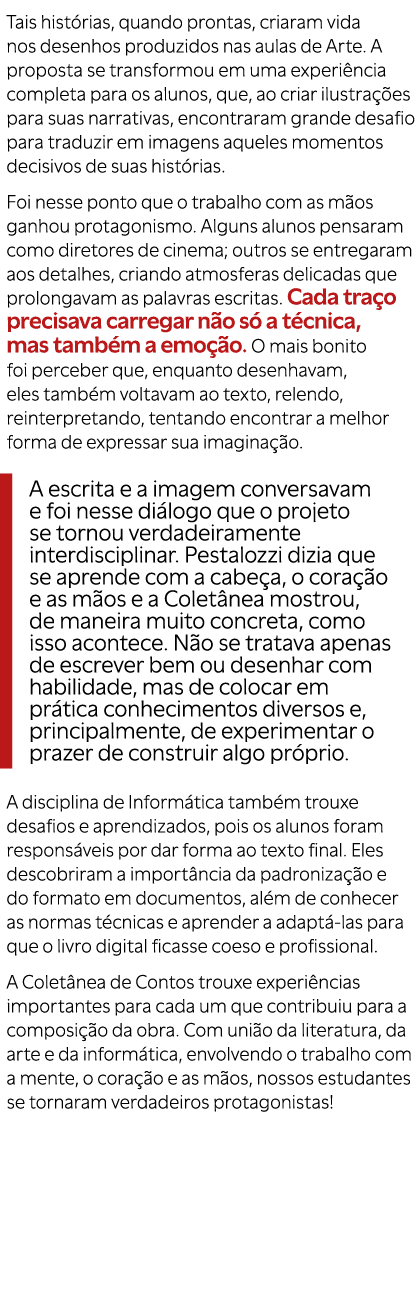 Tais hist rias, quando prontas, criaram vida nos desenhos produzidos nas aulas de Arte. A proposta se transformou em ...