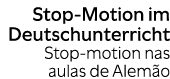 Stop Motion im Deutschunterricht Stop motion nas aulas de Alem o