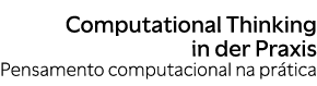 Computational Thinking in der Praxis Pensamento computacional na pr tica
