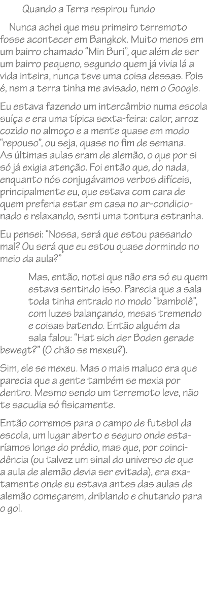 Quando a Terra respirou fundo Nunca achei que meu primeiro terremoto fosse acontecer em Bangkok. Muito menos em um ba...