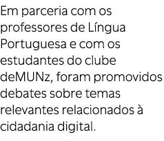 Em parceria com os professores de L ngua Portuguesa e com os estudantes do clube deMUNz, foram promovidos debates sob...