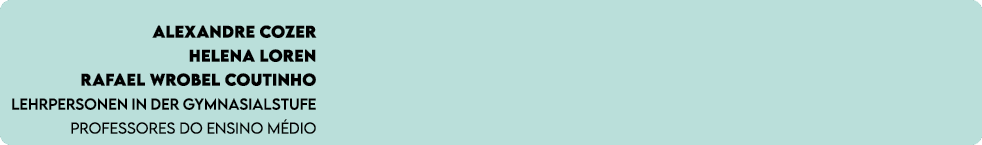 Alexandre Cozer Helena Loren Rafael Wrobel Coutinho Lehrpersonen in der Gymnasialstufe Professores do Ensino M dio 