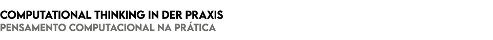 Computational Thinking in der Praxis Pensamento computacional na pr tica