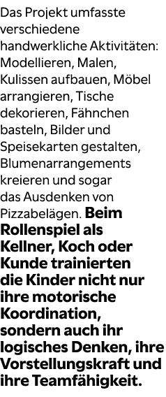 Das Projekt umfasste verschiedene handwerkliche Aktivit ten: Modellieren, Malen, Kulissen aufbauen, M bel arrangieren...